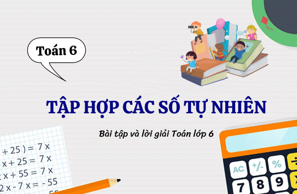 BÀI 2: TẬP HỢP CÁC SỐ TỰ NHIÊN