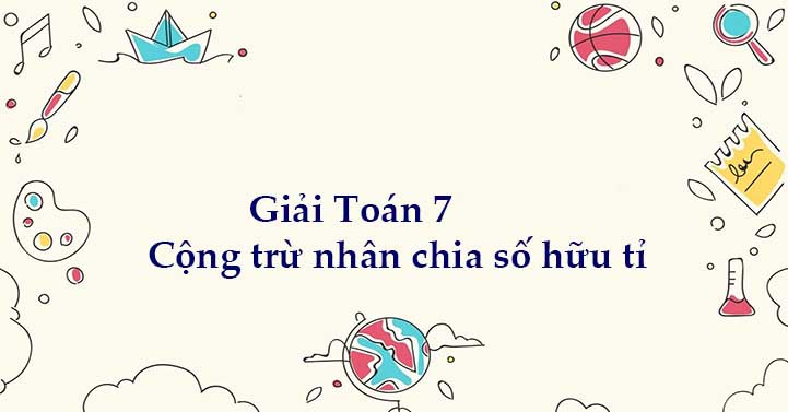 Chuyên đề: Cộng, trừ, nhân, chia số hữu tỉ
